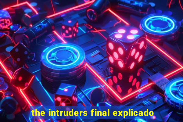 the intruders final explicado